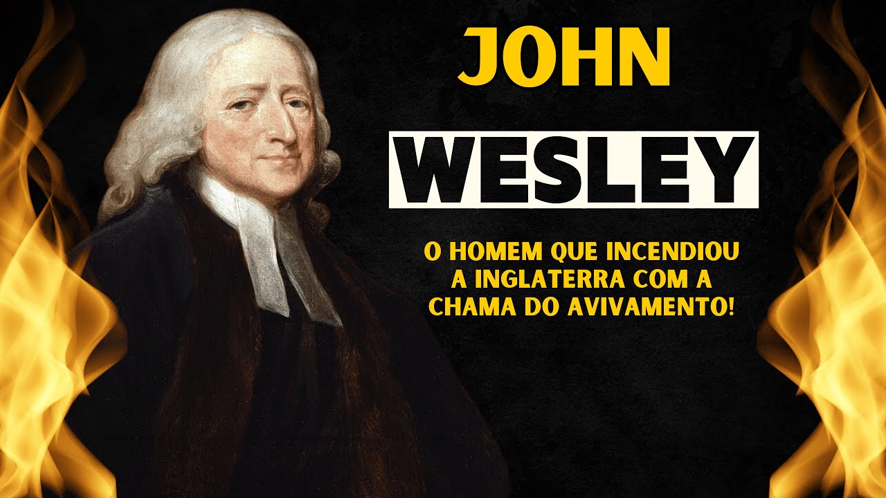 John Wesley – O Fogo do Avivamento | Heróis da Fé