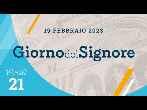 21. Giorno del Signore - Domenica 19 febbraio 2023