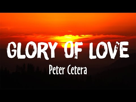 Glory Of Love - Peter Cetera (Lyrics)