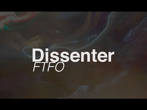 Dissenter - F.T.F.O
