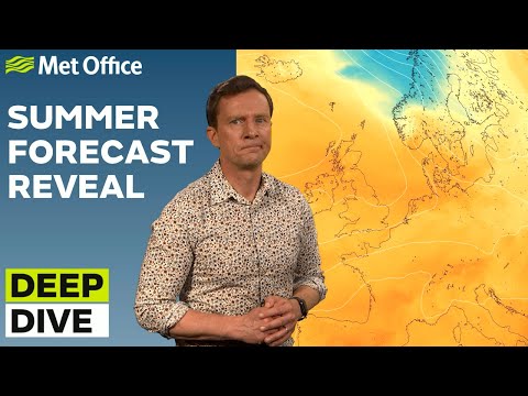 Deep Dive 30/05/2023 – Summer outlook special – Met Office weekly weather forecast UK
