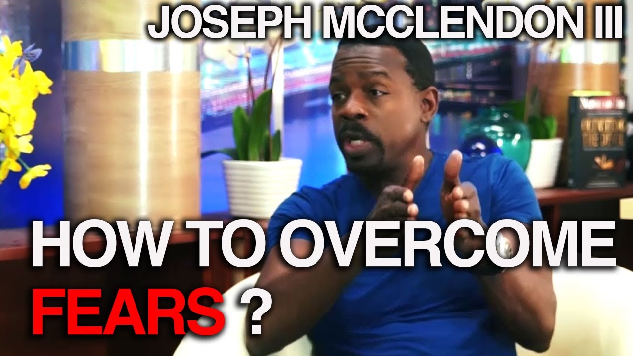 how to overcome fear - Joseph Mcclendon III