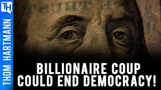 The Billionaire Coup Could Destroy Democracy