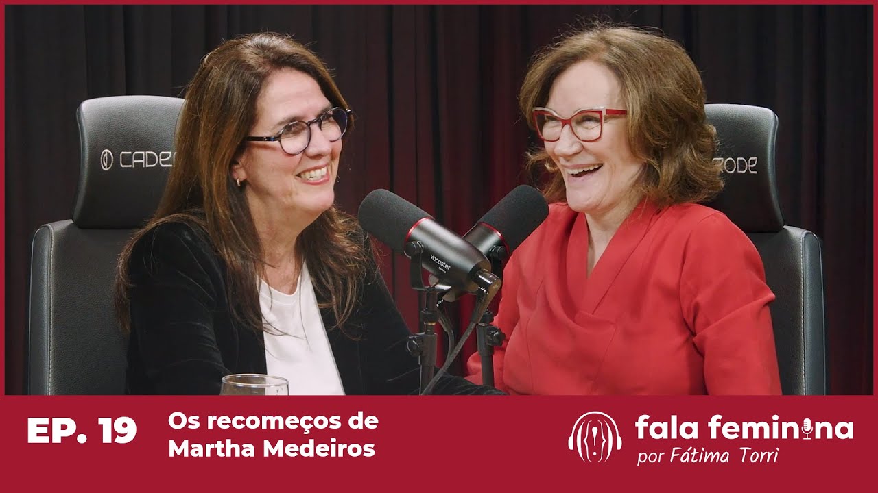 Os Recomeços de Martha Medeiros - Fala Feminina