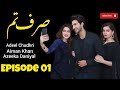 Sirf Tum | Adeel C | Aiman Khan | Azeeka Daniyal | Episode 01