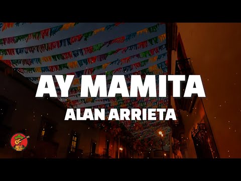 Alan Arrieta - Ay Mamita (Letra)