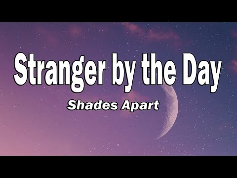 Shades Apart - Stranger by the Day (Lyrics)