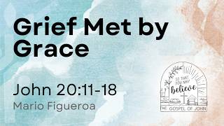 John 20:11-18—Grief Met by Grace