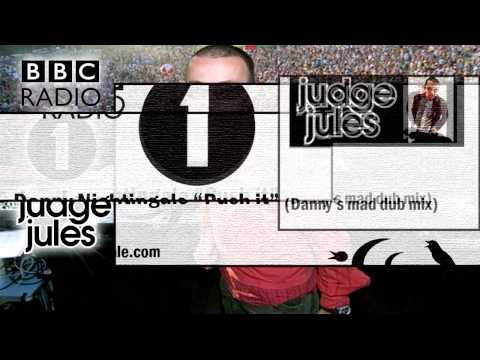 Judge Jules playing Danny Nightingale Push it (Danny's mad dub mix) on BBC Radio 1 June,July 2010