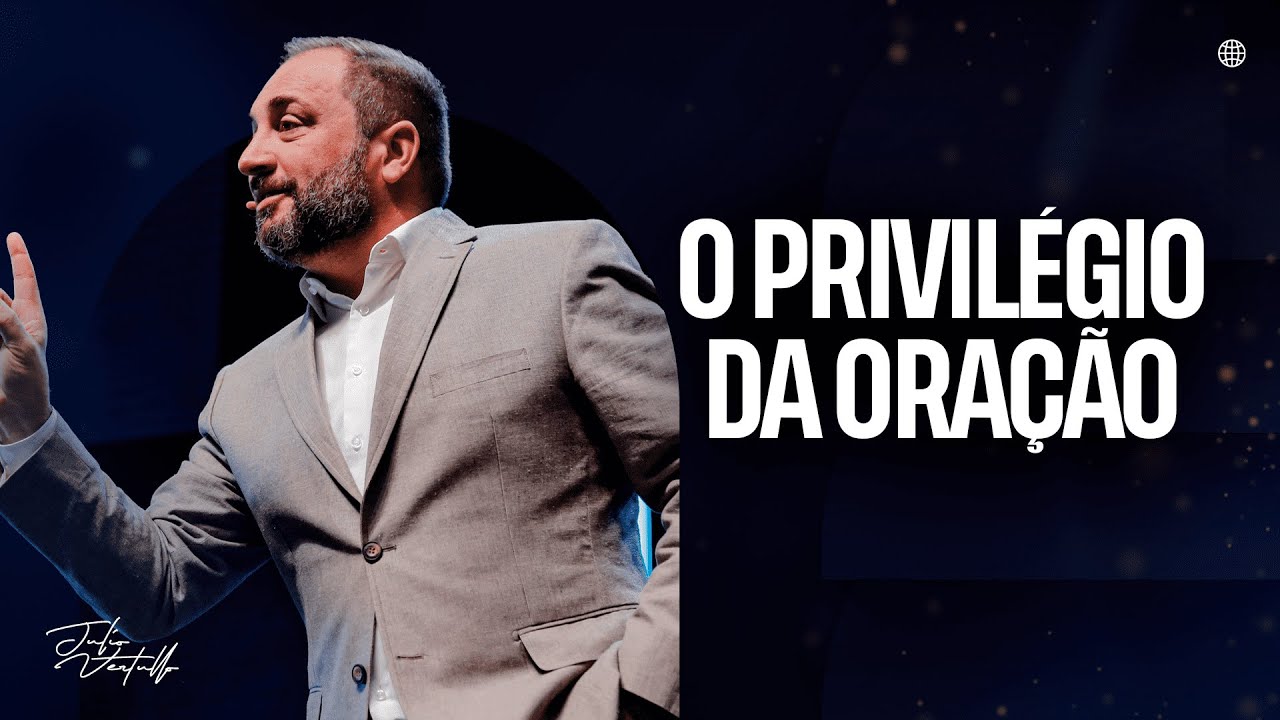 O privilégio da oração | Bp. Julio Vertullo