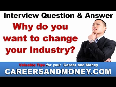 Why do you want to Change Your Industry? - Job Interview Question and Answer Video
