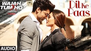 Dil Ke Paas Full Audio Song | Wajah Tum Ho | Arijit Singh, Tulsi Kumar