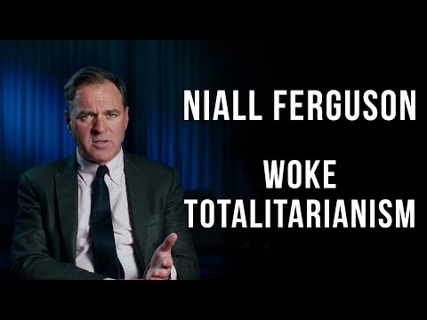Niall Ferguson - Woke Totalitarianism