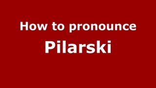 How to pronounce Pilarski
