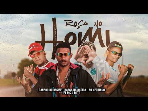 ROÇA NO HOMI - DANADO DO RECIFE, BARCA NA BATIDA, EO NEGUINHO, MC J MITO