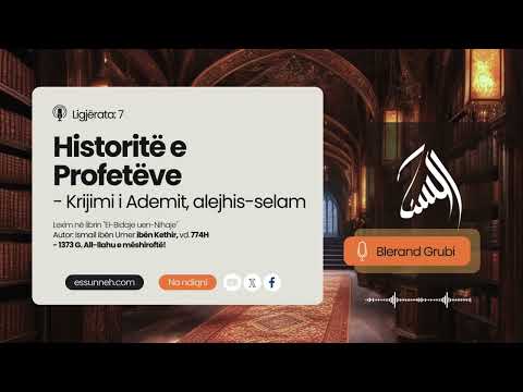 Historitë e Profetëve - 07 - Krijimi i Ademit alejhis-selam | Blerand Grubi