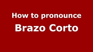 How to pronounce Brazo Corto