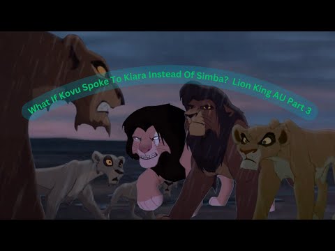 What If Kovu Spoke To Kiara Instead Of Simba? Lion King AU - Part 3