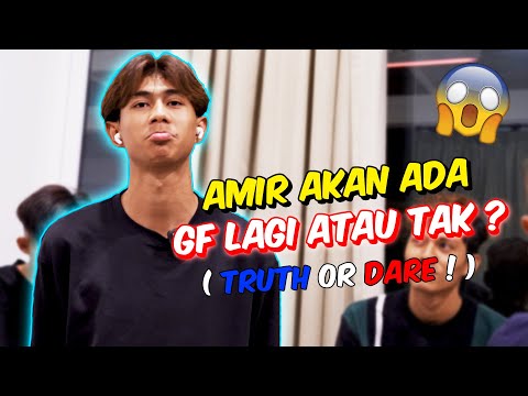 AMIR AKAN ADA GF LAGI ATAU TAK ? - TRUTH OR DARE !