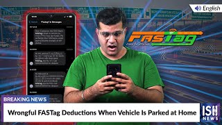 Wrongful FASTag Deductions When Vehicle Is Parked at Home
