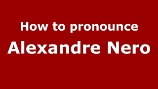 How to pronounce Alexandre Nero