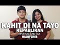 Kahit Di Na Tayo Repablikan Mashup Cover By SevenJC And ICA