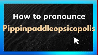 How to pronounce Pippinpaddleopsicopolis