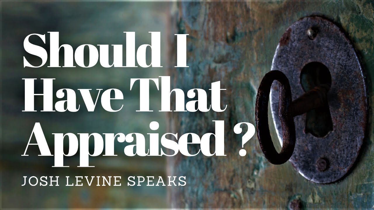 Should I have that Appraised?