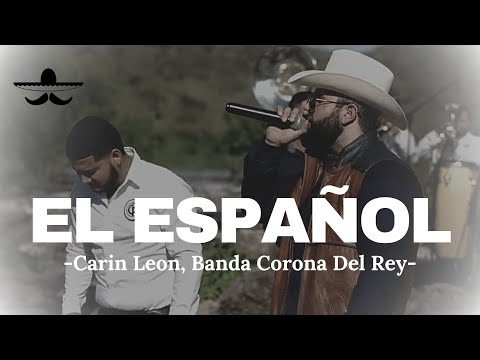 Carin Leon Ft. Banda Corona Del Rey - El Español (LETRA)