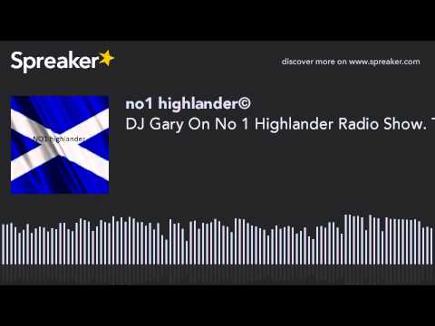 DJ Gary On No 1 Highlander Radio Show. The Best DJ In The World.You Have Heard The Rest Now Listen T