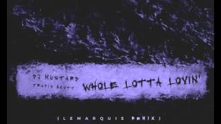 DJ Mustard - Whole Lotta Lovin (Djemba Dejemba Remix) (Feat. Travis Scott)