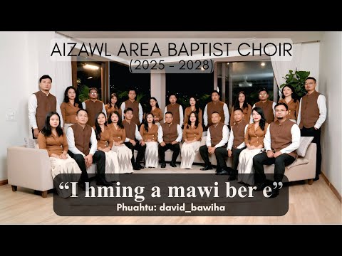 Aizawl Area Baptist Choir (2025-2028) - I hming a mawi ber e (Official Music Video)