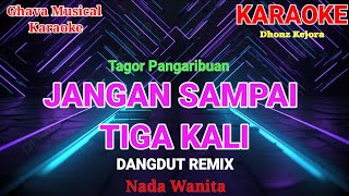 Download lagu JANGAN SAMPAI TIGA KALI - Tagor Pangaribuan_ KARAOKE DANGDUT REMIX_ Nada Wanita mp3