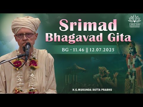 H.G.Mukunda Dutta Prabhu || BG-11.46 || 12.07.2025