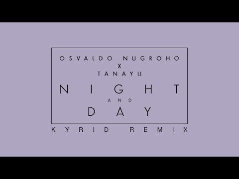 Osvaldo Nugroho X Tanayu - Night And Day (Kyrid Remix)