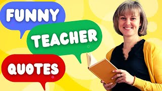 Funny Teacher Quotes Hilarious Jokes and Sayings T