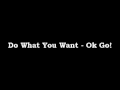 Do What You Want - Ok Go! 