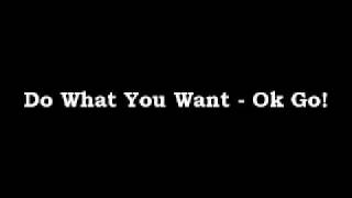 Do What You Want - Ok Go!