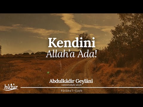 Rahat Etmen Tamamen Kendini ALLAH'A ADAMANA Bağlıdır! | Abdülkâdir Geylânî