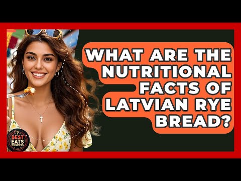 What Are The Nutritional Facts Of Latvian Rye Bread? - Best Eats Worldwide