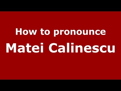 How to pronounce Matei Calinescu (Romanian/Romania)  - PronounceNames.com