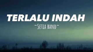 Download lagu Setia Band - Terlalu Indah (Lirik) mp3