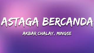 Download lagu Akbar Chalay, Mingse - Astaga Bercanda (Lyrics) mp3