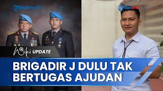 Terungkap Perjalanan Karier Brigadir J jadi Ajudan Jenderal, Ternyata Dibawa Irjen Ferdy Sambo
