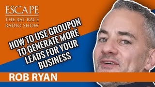 Rob Ryan- How To Use Groupon To Generate More Leads For Your Business