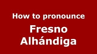 How to pronounce Fresno Alhándiga