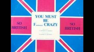 So British - You Must Be F...... Crazy