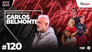CARLOS BELMONTE (EX-DIRETOR DE FUTEBOL DO SÃO PAULO) - TRICOLAÇOS #120
