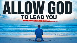Everything Begins To Change When You Learn To Let God Lead You | Christian Motivation