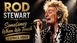 Rod Stewart - Sometimes When We Touch || Lyrics Video